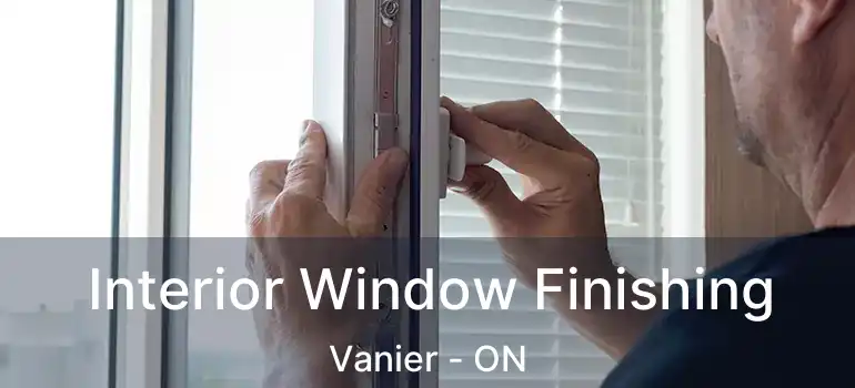 Interior Window Finishing Vanier - ON