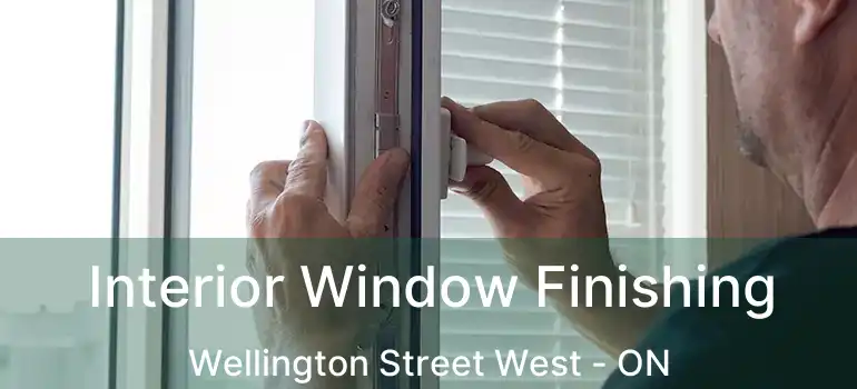 Interior Window Finishing Wellington Street West - ON