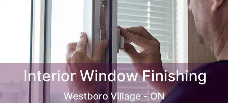 Interior Window Finishing Westboro Village - ON