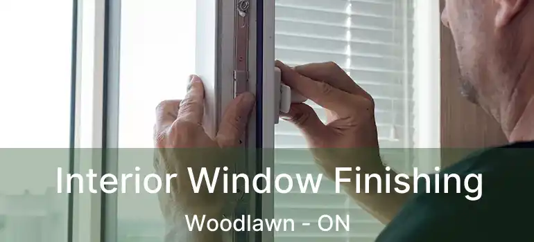 Interior Window Finishing Woodlawn - ON