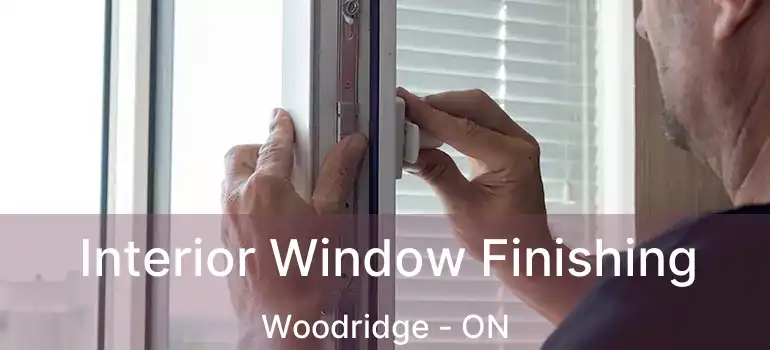 Interior Window Finishing Woodridge - ON