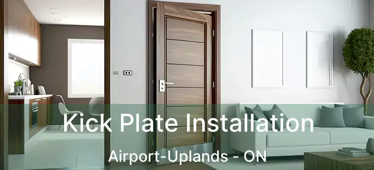 Kick Plate Installation Airport-Uplands - ON