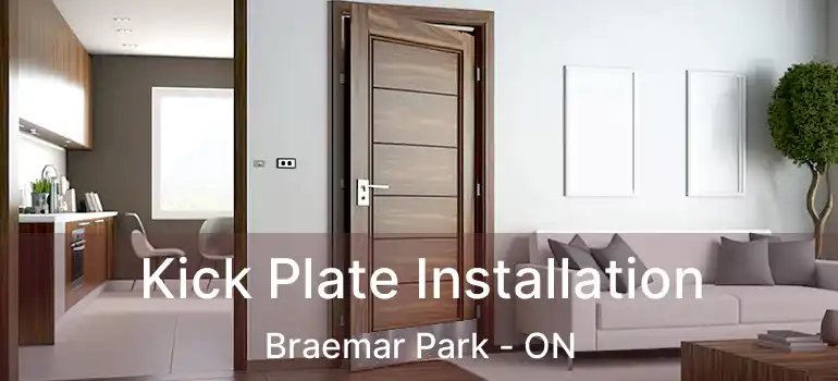Kick Plate Installation Braemar Park - ON