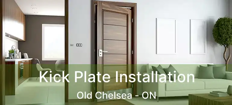 Kick Plate Installation Old Chelsea - ON
