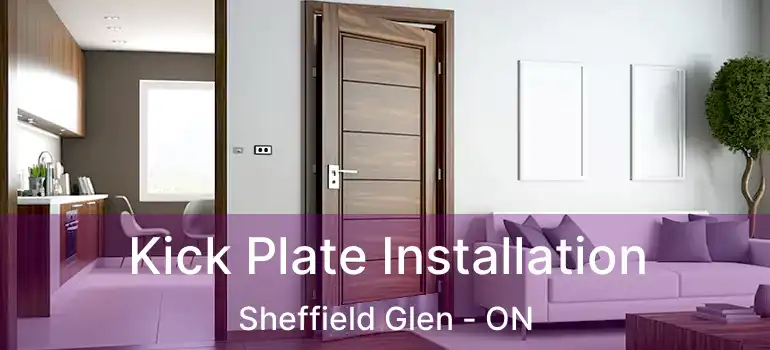 Kick Plate Installation Sheffield Glen - ON