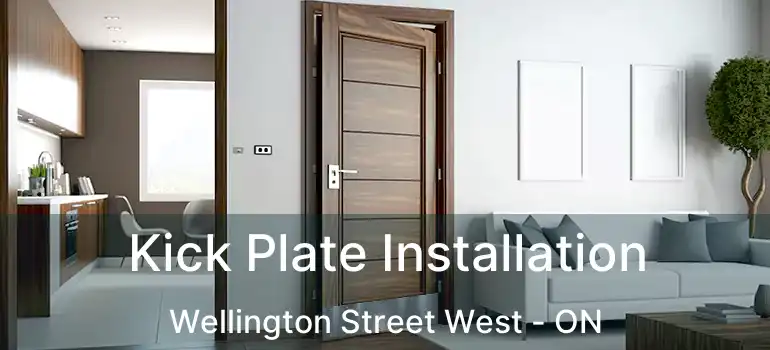 Kick Plate Installation Wellington Street West - ON