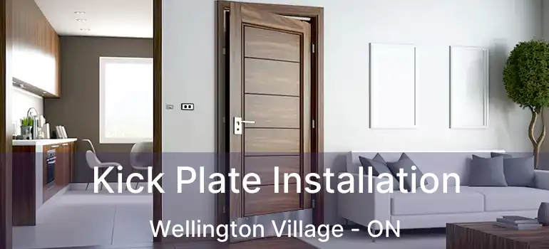 Kick Plate Installation Wellington Village - ON