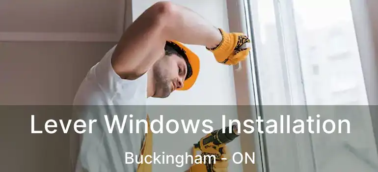 Lever Windows Installation Buckingham - ON