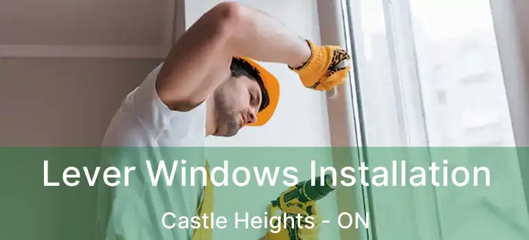 Lever Windows Installation Castle Heights - ON