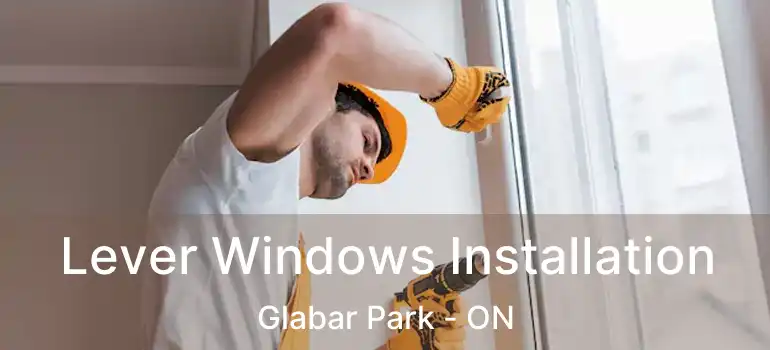Lever Windows Installation Glabar Park - ON