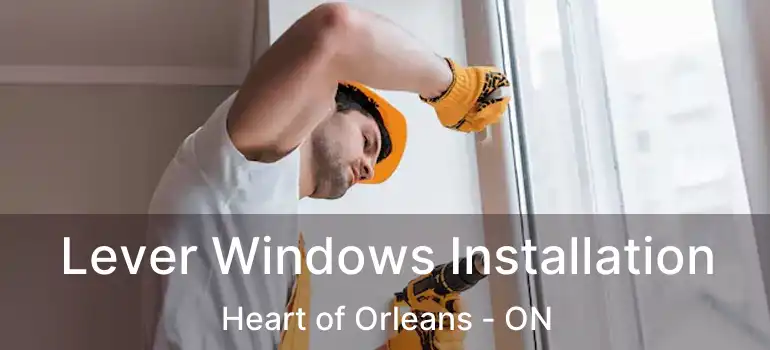 Lever Windows Installation Heart of Orleans - ON