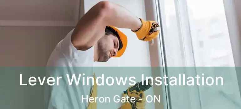 Lever Windows Installation Heron Gate - ON