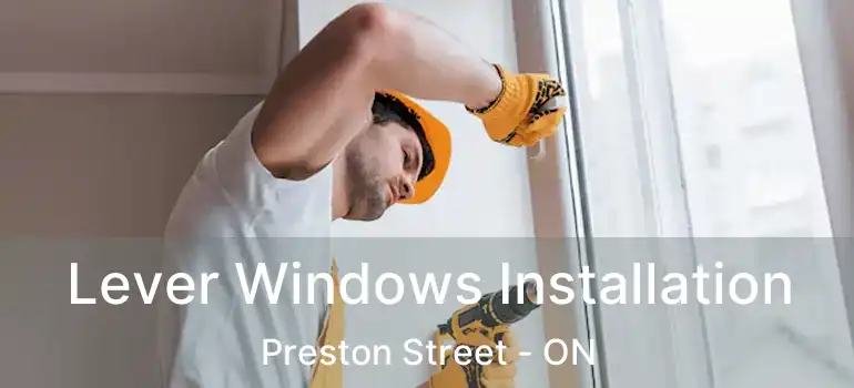 Lever Windows Installation Preston Street - ON