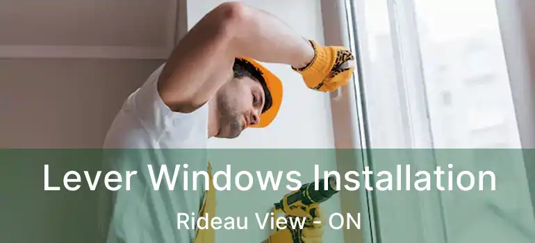 Lever Windows Installation Rideau View - ON