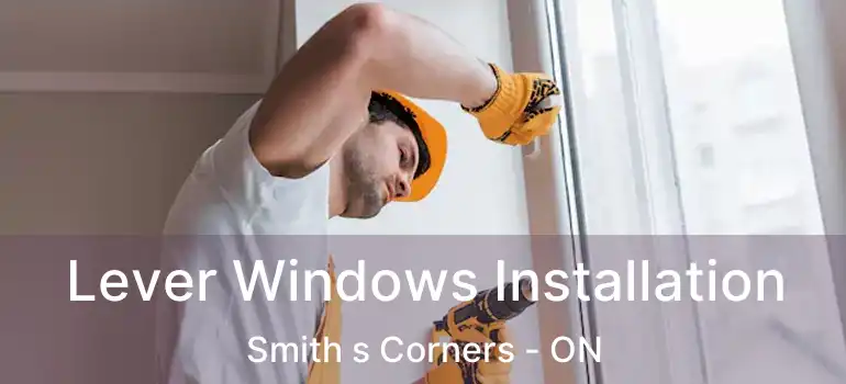 Lever Windows Installation Smith s Corners - ON