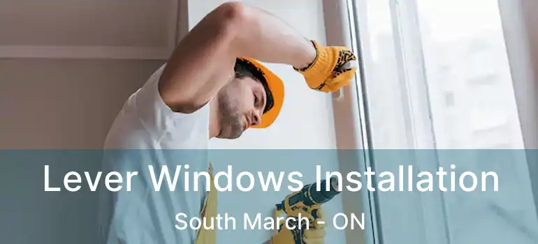 Lever Windows Installation South March - ON