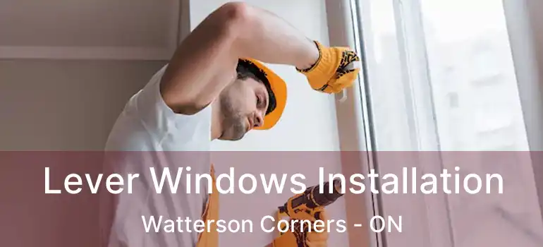 Lever Windows Installation Watterson Corners - ON