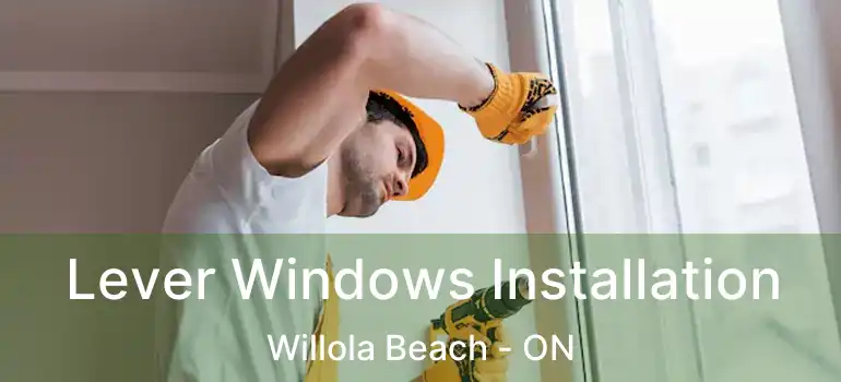 Lever Windows Installation Willola Beach - ON
