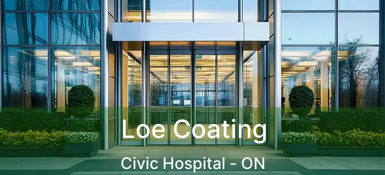 Loe Coating Civic Hospital - ON