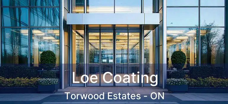 Loe Coating Torwood Estates - ON