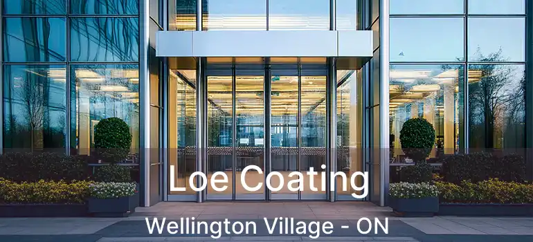 Loe Coating Wellington Village - ON