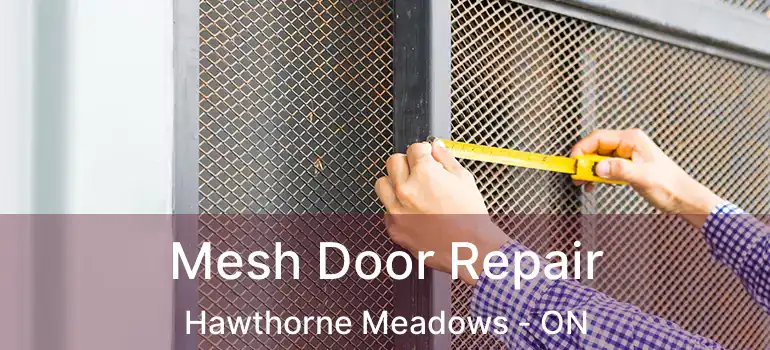 Mesh Door Repair Hawthorne Meadows - ON