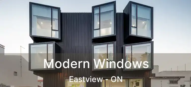 Modern Windows Eastview - ON