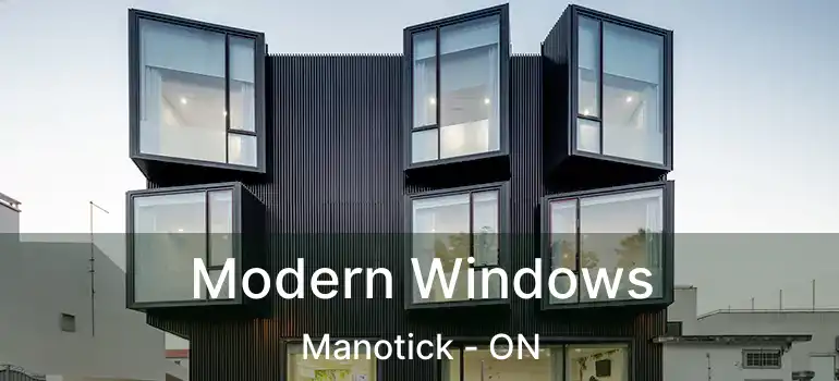Modern Windows Manotick - ON