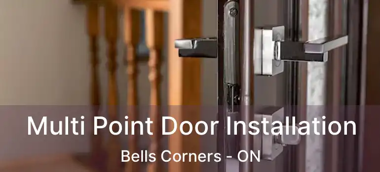 Multi Point Door Installation Bells Corners - ON