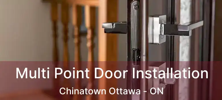 Multi Point Door Installation Chinatown Ottawa - ON