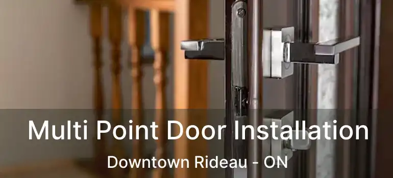 Multi Point Door Installation Downtown Rideau - ON