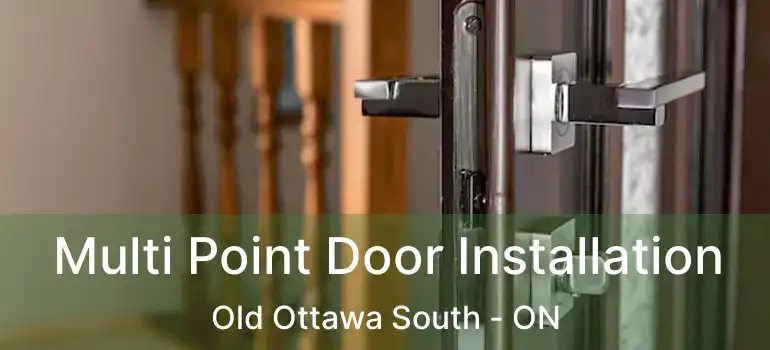 Multi Point Door Installation Old Ottawa South - ON