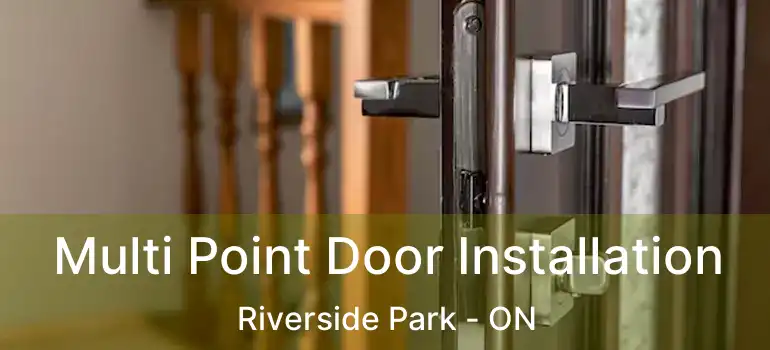 Multi Point Door Installation Riverside Park - ON