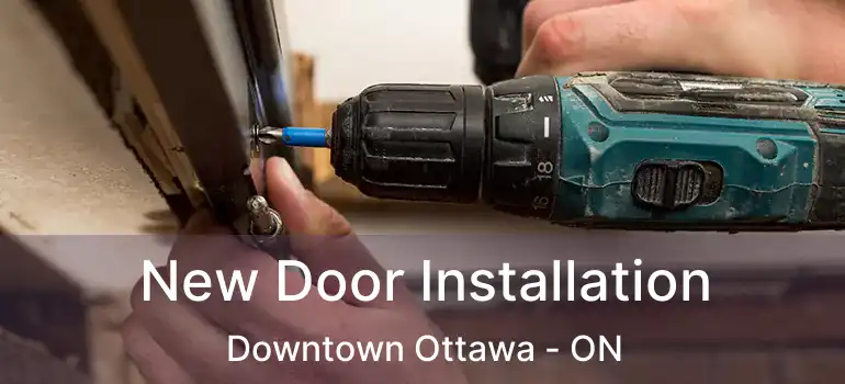  New Door Installation Downtown Ottawa - ON