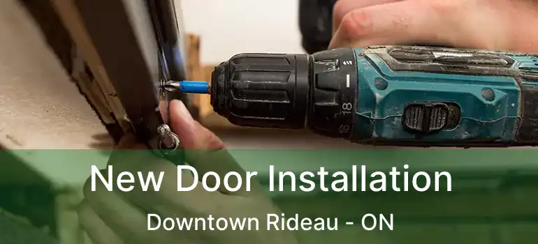 New Door Installation Downtown Rideau - ON
