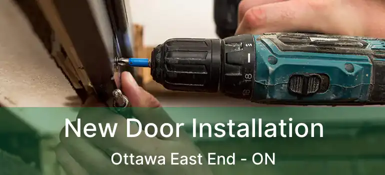 New Door Installation Ottawa East End - ON
