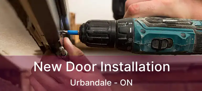 New Door Installation Urbandale - ON