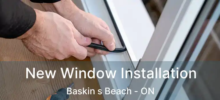 New Window Installation Baskin s Beach - ON