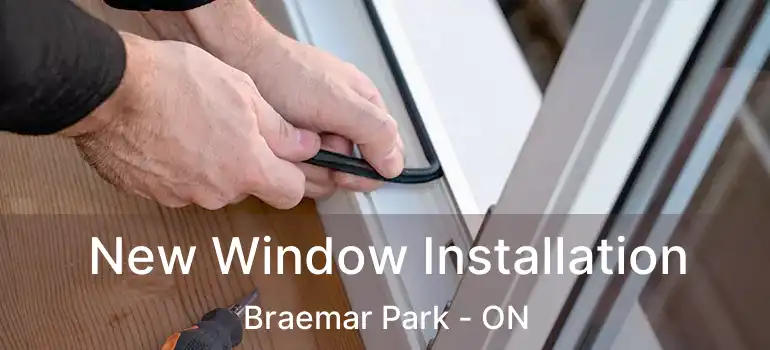 New Window Installation Braemar Park - ON