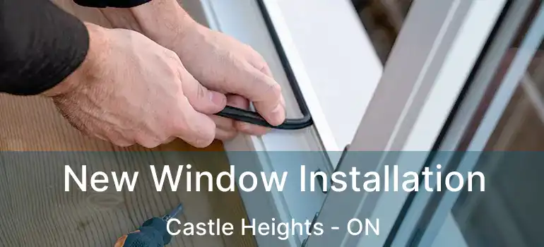New Window Installation Castle Heights - ON
