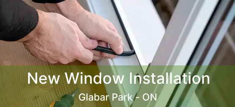 New Window Installation Glabar Park - ON