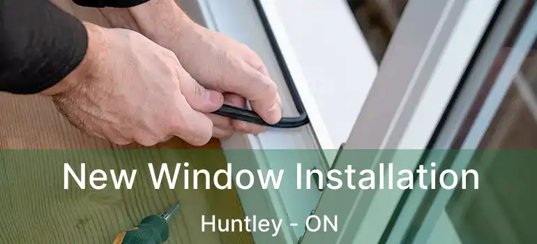 New Window Installation Huntley - ON