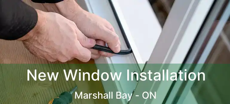 New Window Installation Marshall Bay - ON