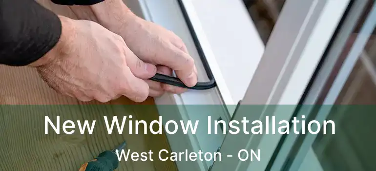 New Window Installation West Carleton - ON