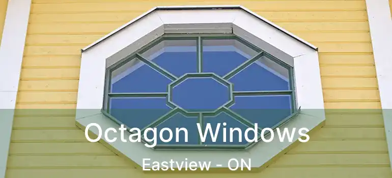  Octagon Windows Eastview - ON