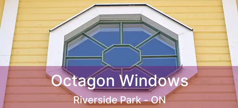  Octagon Windows Riverside Park - ON