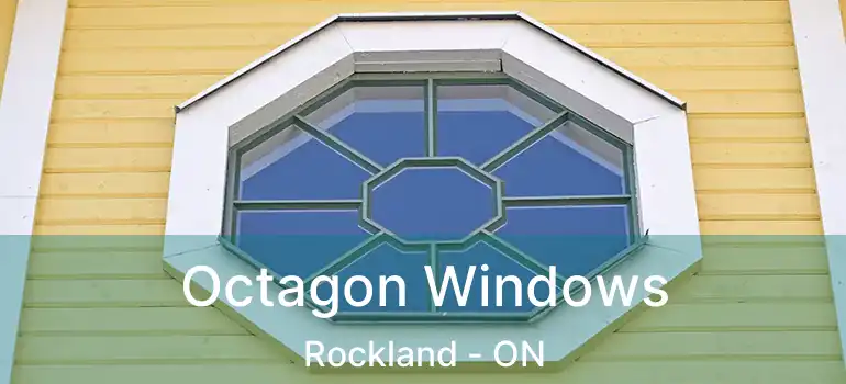  Octagon Windows Rockland - ON