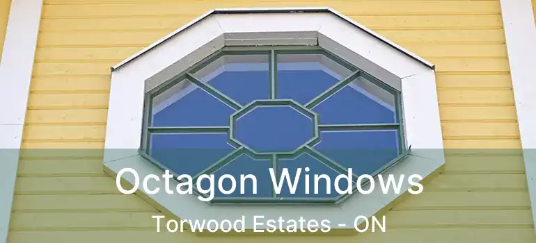  Octagon Windows Torwood Estates - ON