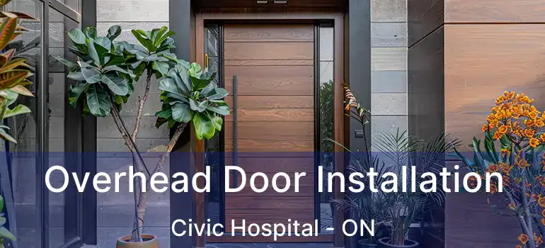 Overhead Door Installation Civic Hospital - ON
