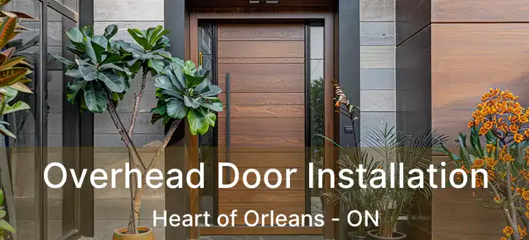 Overhead Door Installation Heart of Orleans - ON